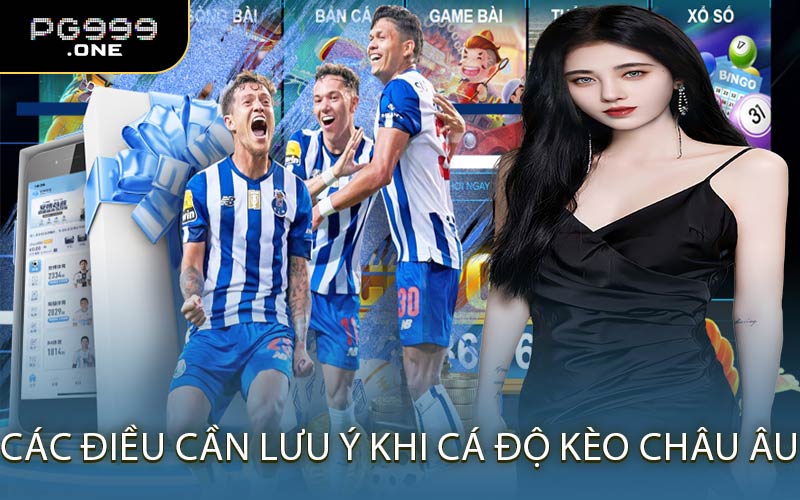 Các Điều Cần Lưu Ý Khi Cá Độ Kèo Châu Âu