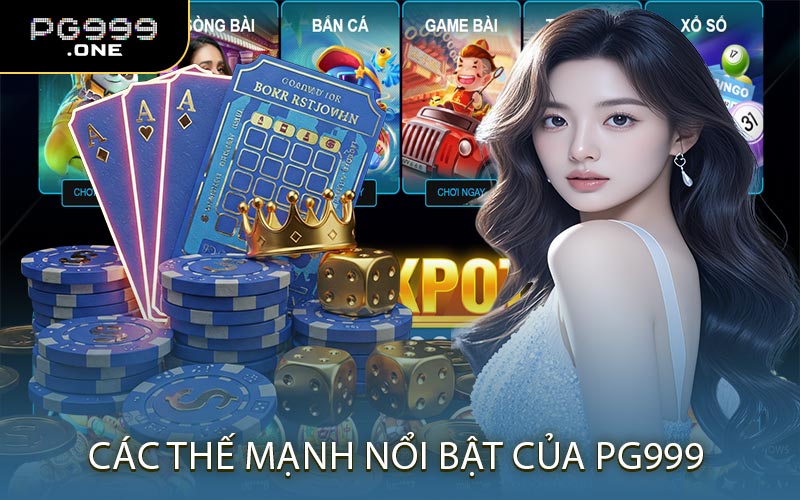 Các Thế Mạnh Nổi Bật Của PG999