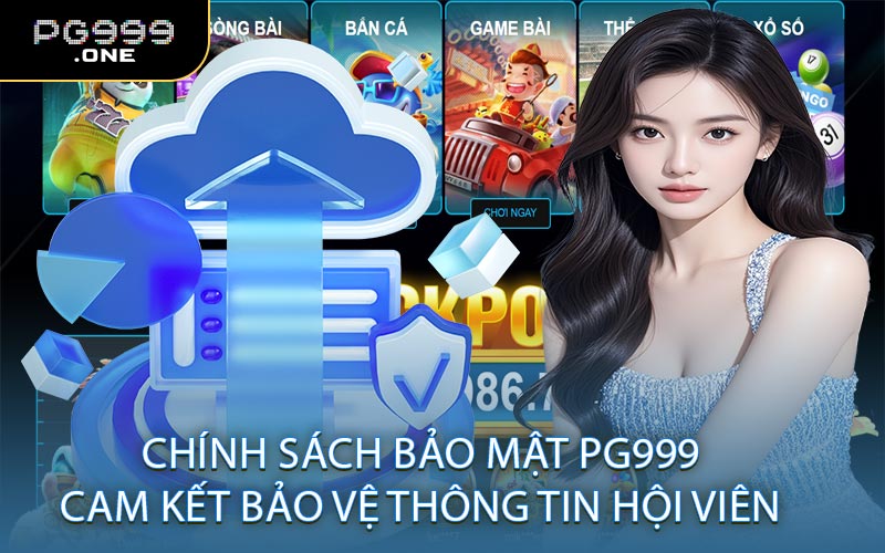 Chính Sách Bảo Mật PG999 – Cam Kết Bảo Vệ Thông Tin Hội Viên