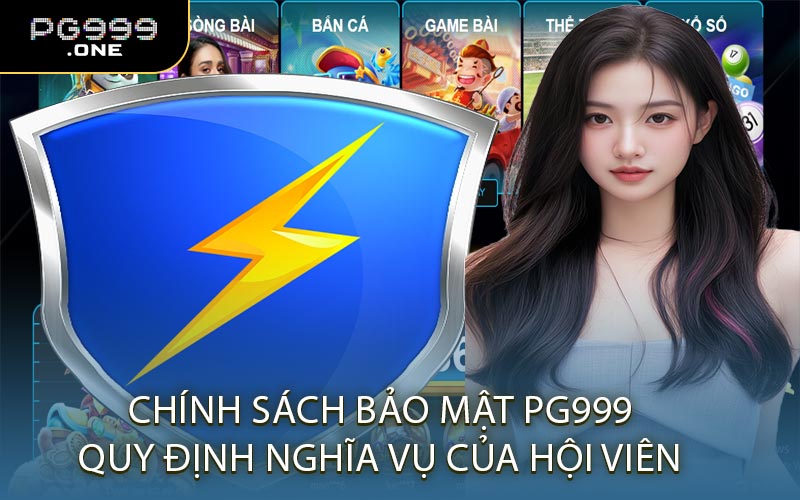 Chính Sách Bảo Mật PG999 – Quy Định Nghĩa Vụ Của Hội Viên