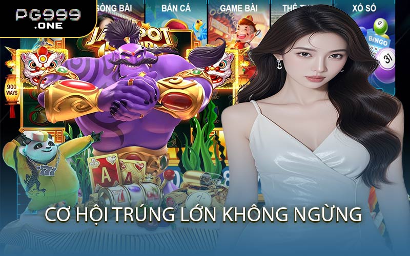 Cơ hội trúng lớn không ngừng