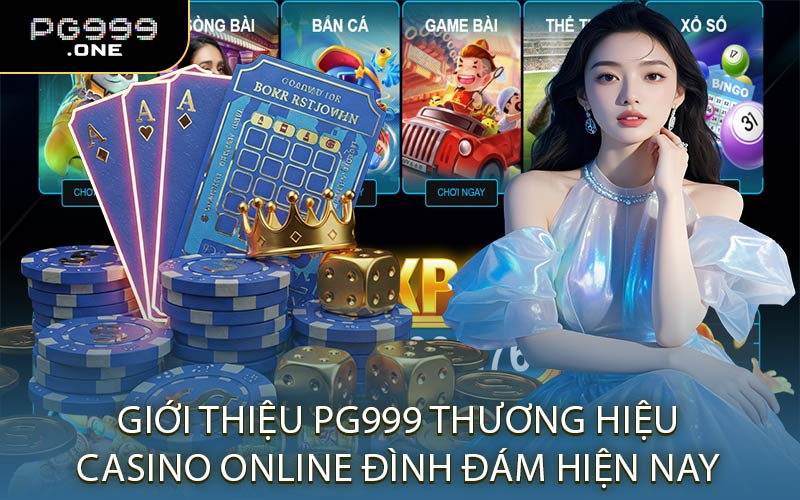 Giới Thiệu PG999 Thương Hiệu Casino Online Đình Đám Hiện Nay