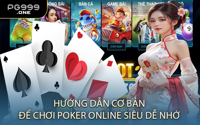 Hướng Dẫn Cơ Bản Để Chơi Poker Online Siêu Dễ Nhớ