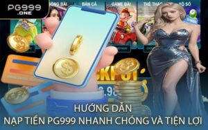 Hướng Dẫn Nạp Tiền PG999 Nhanh Chóng Và Tiện Lợi