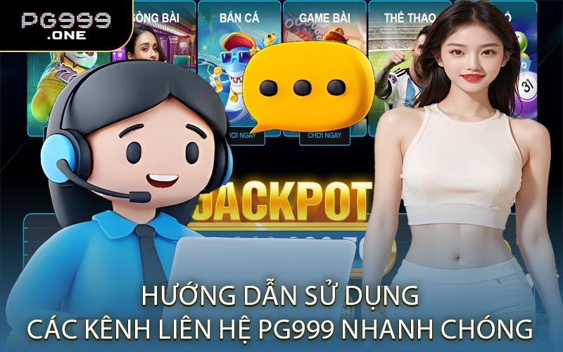 Hướng Dẫn Sử Dụng Các Kênh Liên Hệ PG999 Nhanh Chóng