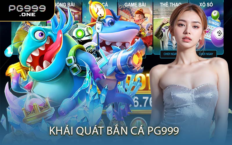 Khái Quát Bắn Cá PG999