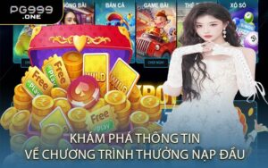Khám Phá Thông Tin Về Chương Trình Thưởng Nạp Đầu