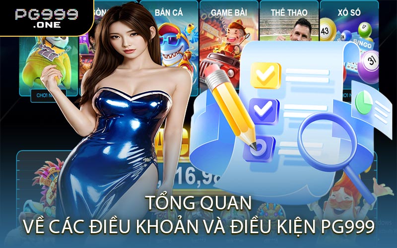 Tổng Quan Về Các Điều Khoản Và Điều Kiện PG999