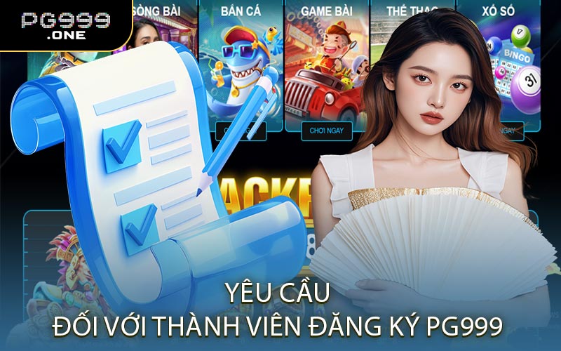 Yêu Cầu Đối Với Thành Viên Đăng Ký PG999