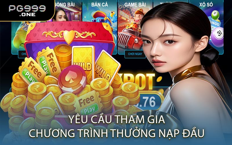 Yêu Cầu Tham Gia Chương Trình Thưởng Nạp Đầu