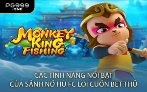 Các Tính Năng Nổi Bật Của Sảnh Nổ Hũ FC Lôi Cuốn Bet Thủ