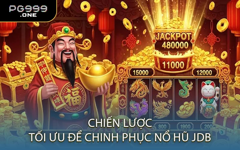 Chiến lược tối ưu để chinh phục nổ hũ JDB