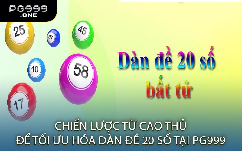 Chiến lược từ cao thủ để tối ưu hóa dàn đề 20 số tại PG999