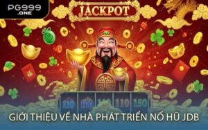Giới thiệu về nhà phát triển nổ hũ JDB
