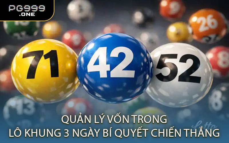 Quản Lý Vốn Trong Lô Khung 3 Ngày Bí Quyết Chiến Thắng
