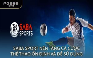 Saba Sport Nền Tảng Cá Cược Thể Thao Ổn Định Và Dễ Sử Dụng